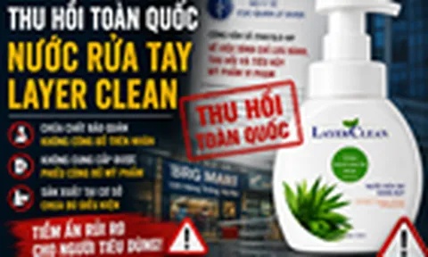 Thu hồi nước rửa tay Layer Clean: Hàng loạt vi phạm tiềm ẩn rủi ro cho người tiêu dùng